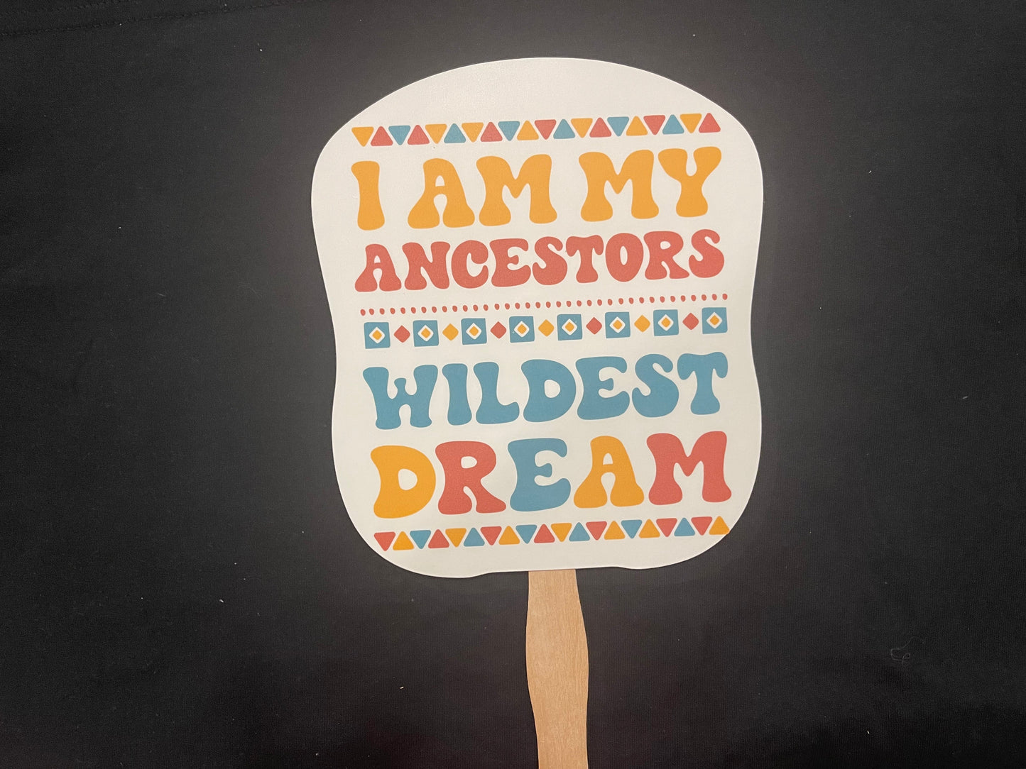 Hand Fan - I Am My Ancestors Wildest Dreams